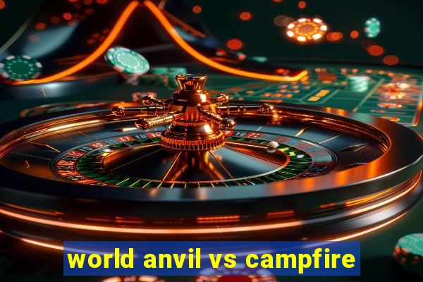 world anvil vs campfire